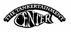 THE TANKERTAINMENT CENTER