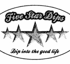 FIVE STAR DIPS DIP INTO THE GOOD LIFE