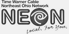 TIME WARNER CABLE NORTHEAST OHIO NETWORK NEON LOCAL. FOR YOU.