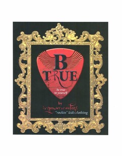 B TRUE BE TRUE TO YOURSELF BY IVYPOWERCREATIONS "ROCKIN" KIDS CLOTHING