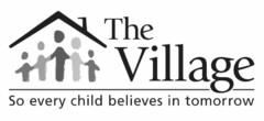 THE VILLAGE SO EVERY CHILD BELIEVES IN TOMORROW