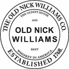 THE OLD NICK WILLIAMS CO. ESTABLISHED 1768 OLD NICK WILLIAMS, THE OLDEST HOUSE AND BEST WHISKEY IN AMERICA