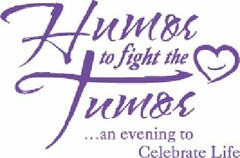 HUMOR TO FIGHT THE TUMOR ...AN EVENING TO CELEBRATE LIFE