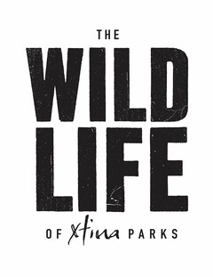 THE WILD LIFE OF XTINA PARKS