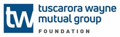 TW TUSCARORA WAYNE MUTUAL GROUP FOUNDATION