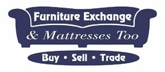 FURNITURE EXCHANGE & MATTRESSES TOO BUYSELL TRADE