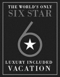 THE WORLD'S ONLY SIX STAR 6 LUXURY INCLUDED VACATION