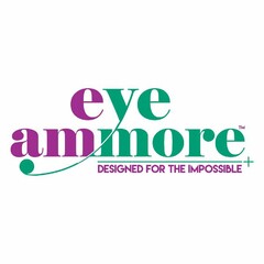 EYEAM MORE DESIGNED FOR THE IMPOSSIBLE