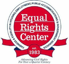EQUAL RIGHTS CENTER FAIRNESS & EQUALITYIN HOUSING, EMPLOYMENT, PUBLIC ACCOMMODATIONS & GOVERNMENT SERVICES EST. 1983 ADVANCING CIVIL RIGHTS FOR OVER A QUARTER CENTURY