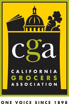 CGA CALIFORNIA GROCERS ASSOCIATION ONE VOICE SINCE 1898