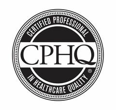 CPHQ CERTIFIED PROFESSIONAL IN HEALTHCARE QUALITY