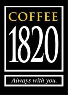 COFFEE 1820 ALWAYS WITH YOU