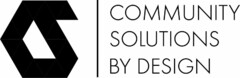 CS COMMUNITY SOLUTIONS BY DESIGN