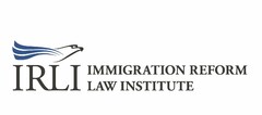 IRLI IMMIGRATION REFORM LAW INSTITUTE