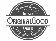 PREMIUM QUALITY EST. 2005 ORIGINALGOOD APPAREL CERTIFY YOUR ORIGINALITY