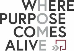 WHERE PURPOSE COMES ALIVE