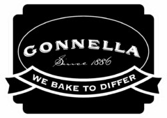 GONNELLA SINCE 1886 WE BAKE TO DIFFER