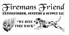 FIREMANS FRIEND EXTINGUISHER, SYSTEMS & SUPPLY LLC "WE BITE FIRE BACK"