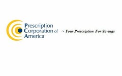 PRESCRIPTION CORPORATION OF AMERICA ~ YOUR PRESCRIPTION FOR SAVINGS