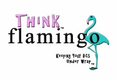 THINK FLAMINGO KEEPING YOUR BITS UNDER WRAP