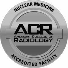 NUCLEAR MEDICINE ACR AMERICAN COLLEGE OF RADIOLOGY ACCREDITED FACILITY