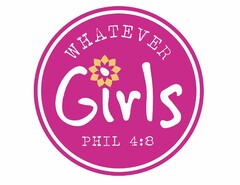 WHATEVER GIRLS PHIL 4:8