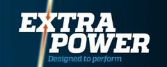 EXTRA POWER DESIGNED TO PERFORM