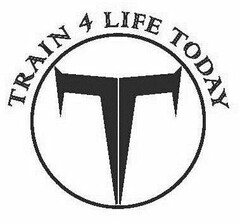 TRAIN 4 LIFE TODAY T