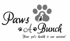 PAWS A BUNCH YOUR PET'S HEALTH IS OUR MISSION!