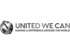 UNITED WE CAN MAKING A DIFFERENCE AROUND THE WORLD