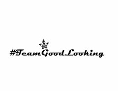 #TEAMGOODLOOKING