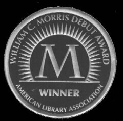 WILLIAM C. MORRIS DEBUT AWARD M WINNER AMERICAN LIBRARY ASSOCIATION