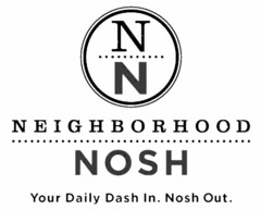 N N NEIGHBORHOOD NOSH YOUR DAILY DASH IN. NOSH OUT.