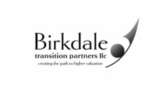 BIRKDALE TRANSITION PARTNERS LLC CREATING THE PATH TO HIGHER VALUATION