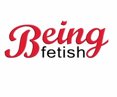 BEING FETISH