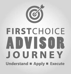 FIRSTCHOICE ADVISOR JOURNEY UNDERSTAND APPLY EXECUTE