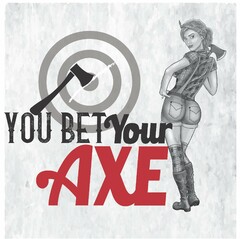 YOU BET YOUR AXE