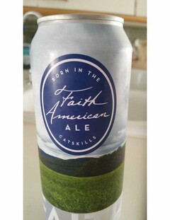 BORN IN THE CATSKILLS, FAITH AMERICAN ALE