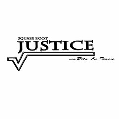 SQUARE ROOT JUSTICE WITH RITA LA TERESE