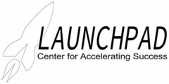LAUNCHPAD CENTER FOR ACCELERATING SUCCESS