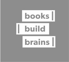 BOOKS BUILD BRAINS