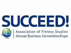 SUCCEED! AFS ASSOCIATION OF FITNESS STUDIOS ANNUAL BUSINESS CONVENTION/EXPO