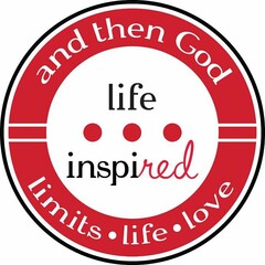AND THEN GOD LIFE INSPIRED LIMITS LIFE LOVE