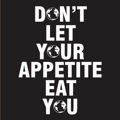 DON'T LET YOUR APPETITE EAT YOU