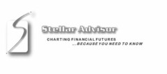 S STELLAR ADVISOR CHARTING FINANCIAL FUTURES ...BECAUSE YOU NEED TO KNOW