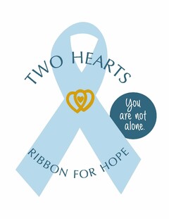 TWO HEARTS RIBBON FOR HOPE YOU ARE NOT ALONE.