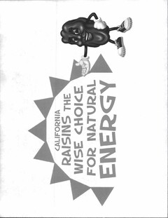 CALIFORNIA RAISINS THE WISE CHOICE FOR NATURAL ENERGY