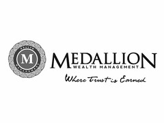 M WEALTH MANAGEMENT MEDALLION WEALTH MANAGEMENT WHERE TRUST IS EARNED