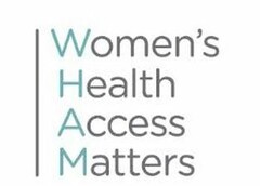 WOMEN'S HEALTH ACCESS MATTERS