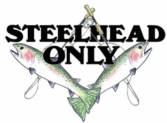 STEELHEAD ONLY